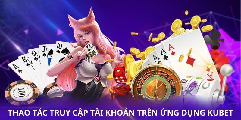 4 bước Kubet đăng nhập app trên điện thoại di động