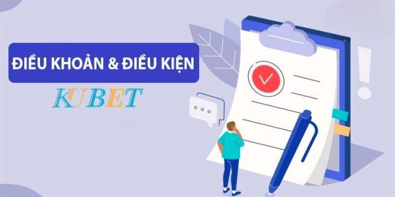 Tổng quan về điều khoản điều kiện tại Kubet