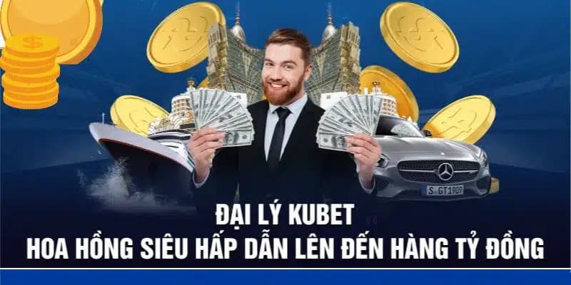 Những quyền lợi siêu to khổng lồ của đại lý nhà kubet